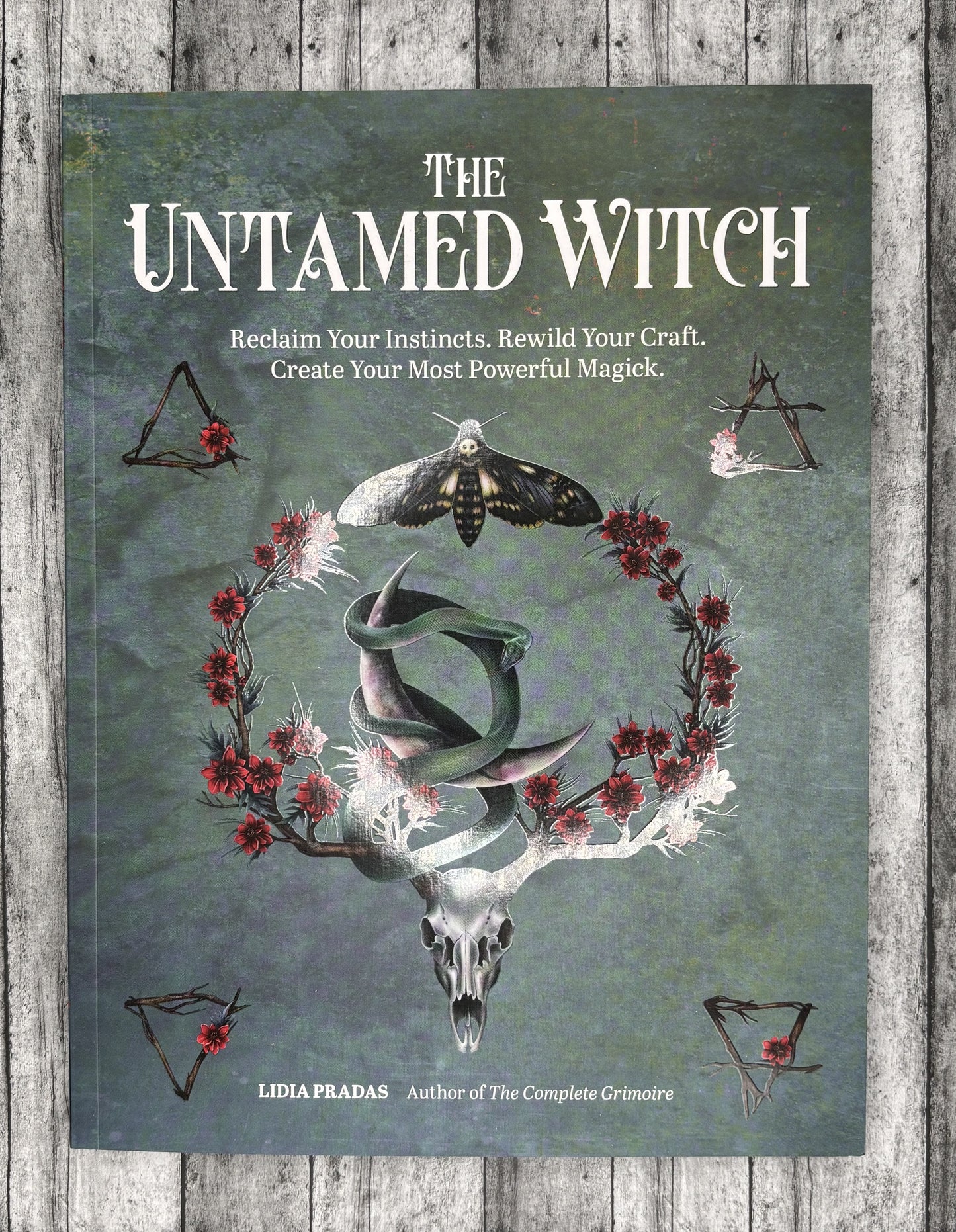 The Untamed Witch: Reclaim Your Instincts. Rewild Your Craft. Create Your Most Powerful Magick
